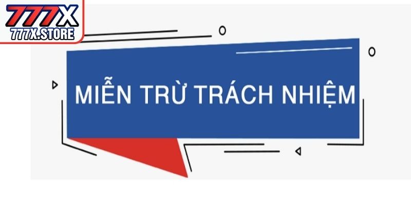 Khái niệm chung về điều khoản miễn trừ trách nhiệm 777X